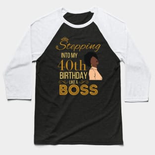 Gold Crown Stepping Into My 40th Birthday Like A Boss Birthday Baseball T-Shirt